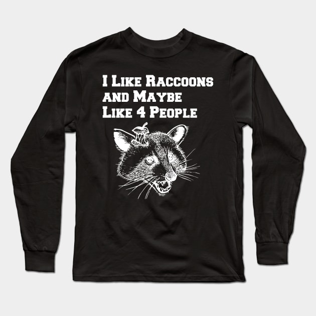 I Like Raccoons And Maybe Like 4 People Long Sleeve T-Shirt by lightbulbmcoc